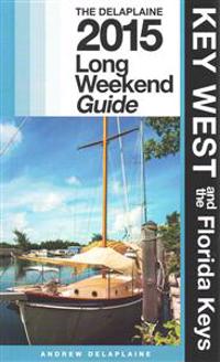 Key West & the Florida Keys - The Delaplaine 2015 Long Weekend Guide