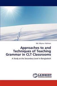Approaches to and Techniques of Teaching Grammar in Clt Classrooms