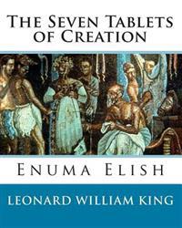 The Seven Tablets of Creation: Enuma Elish Complete