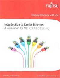Introduction to Carrier Ethernet: A Foundation for Mef-Cecp 2.0 Training