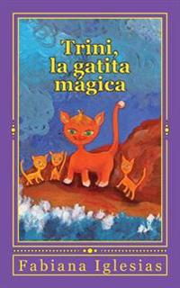 Trini, La Gatita Magica: Cuento Para Ninos