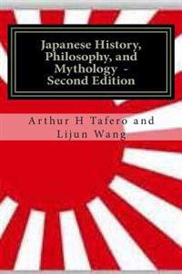 Japanese History, Philosophy and Mythology - Second Edition: An Overview of Japanese Culture
