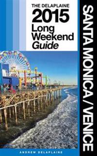 Santa Monica / Venice - The Delaplaine 2015 Long Weekend Guide