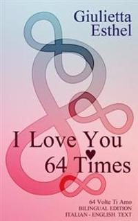 I Love You 64 Times - 64 Volte Ti Amo: Love Poetry Italian English Text