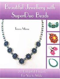 Beautiful Jewellery with Superduo Beads: 20 Delightful Projects for You to Make