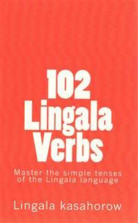 102 Lingala Verbs: Master the Simple Tenses of the Lingala Language