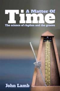 A Matter of Time: The Science of Rhythm and the Groove