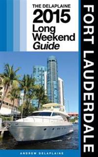 Fort Lauderdale - The Delaplaine 2015 Long Weekend Guide