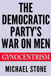 The Democratic Party's War on Men: Gynocentrism
