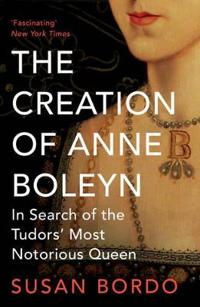 The Creation of Anne Boleyn