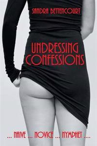 Undressing Confessions: Naive . . . Novice . . . Nymphet
