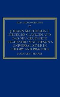 Johann Mattheson's Pieces De Clavecin and Das Neu-Eroffnete Orchestre