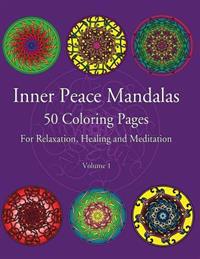 Inner Peace Mandalas 50 Coloring Pages for Reflection, Healing and Meditation -: Coloring Book for Relaxation and Healing: Helps Reduce Stress and Ach