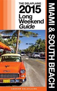 Miami & South Beach - The Delaplaine 2015 Long Weekend Guide