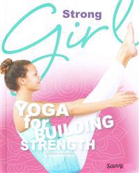 Strong Girl: Yoga for Building Strength