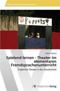 Spielend Lernen - Theater Im Elementaren Fremdsprachenunterricht