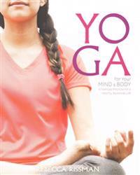 Yoga for Your Mind and Body: A Teenage Practice for a Healthy, Balanced Life