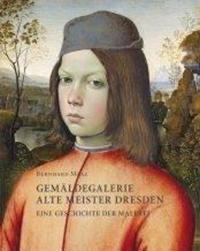 Bernhard Maaz. Gemäldegalerie Alte Meister Dresden.  Eine Geschichte der Malerei