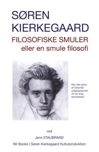 Søren Kierkegaard: Filosofiske smuler eller en smule filosofi, ved Jens Staubrand