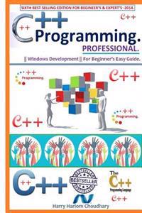 C++ Programming Professional.: Sixth Best Selling Edition for Beginner's & Expert's Edition 2014.