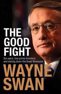 Good Fight: Six Years, Two Prime Ministers and Staring Down the Great Recession