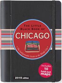 Little Black Book of Chicago, 2015 Edition: The Indispensible Guide to the Windy City