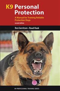 K9 Personal Protection: A Manual for Training Reliable Protection Dogs