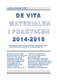 De vita materialen i praktiken 2014.2015 : tandvårdens handbok i dental materialvetenskap och klinisk materialteknik och materialvetenskap med praktiska kliniska tips, handledningar mm