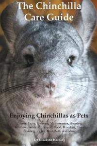 The Chinchilla Care Guide. Enjoying Chinchillas as Pets. Covers