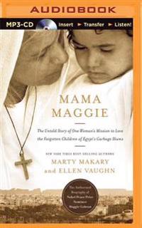 Mama Maggie: The Untold Story of One Woman's Mission to Love the Forgotten Children of Egypt's Garbage Slums
