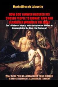 How God Yahweh Ordered His Chosen People to Kidnap, Rape and Slaughter Women in the Bible