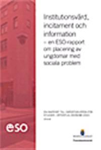 Institutionsvård, incitament och information : En ESO-rapport om placering av ungdomar med sociala problem