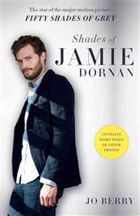 Shades of Jamie Dornan: The Star of the Major Motion Picture Fifty Shades of Grey