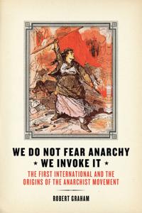 We Do Not Fear Anarchy, We Invoke It