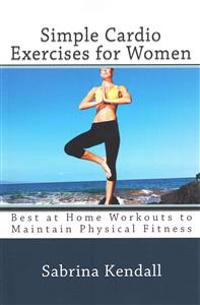Simple Cardio Exercises for Women: Best at Home Workouts to Maintain Physical Fitness