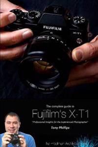 The Complete Guide to Fujifilm's X-T1 Camera (B&w Edition)