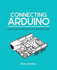 Connecting Arduino: Programming and Networking with the Ethernet Shield