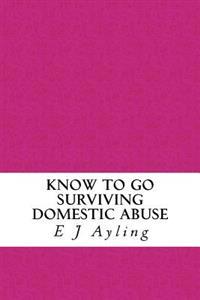 Know to Go: Surviving Domestic Abuse