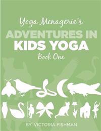 Yoga Menagerie's Adventures in Kids Yoga: Book One