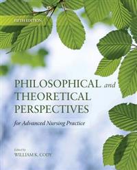 Philosophical and Theoretical Perspectives for Advanced Nursing Practice
