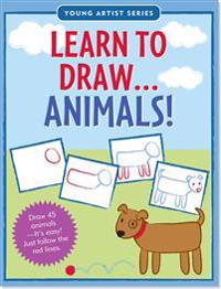 Learn to Draw Animals!: Easy Step-By-Step Drawing Guide