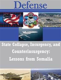 State Collapse, Insurgency, and Counterinsurgency: Lessons from Somalia