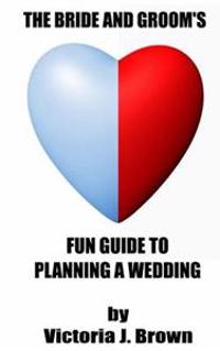 The Bride and Groom's Fun Guide to Planning a Wedding