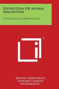 Hypnotism or Animal Magnetism: Physiological Observations