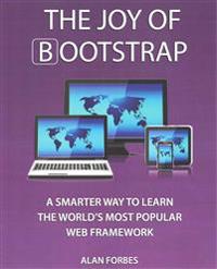 The Joy of Bootstrap: A Smarter Way to Learn the World's Most Popular Web Framework