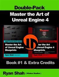 Master the Art of Unreal Engine 4 - Blueprints - Double Pack #1: Book #1 and Extra Credits - HUD, Blueprint Basics, Variables, Paper2d, Unreal Motion