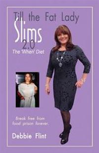 Till the Fat Lady Slims 2.0 - The 'When' Diet: Break Free from Food Prison Forever