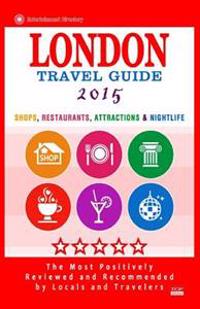 London Travel Guide 2015: Shops, Restaurants, Attractions & Nightlife in London, England (City Travel Guide 2015)