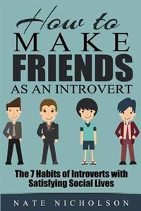 How to Make Friends as an Introvert: The 7 Habits of Introverts with Satisfying Social Lives