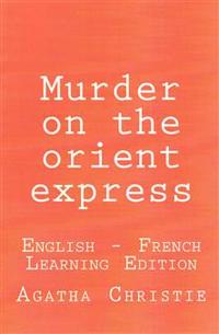 Murder on the Orient Express: Murder on the Orient Express: English - French Learning Edition